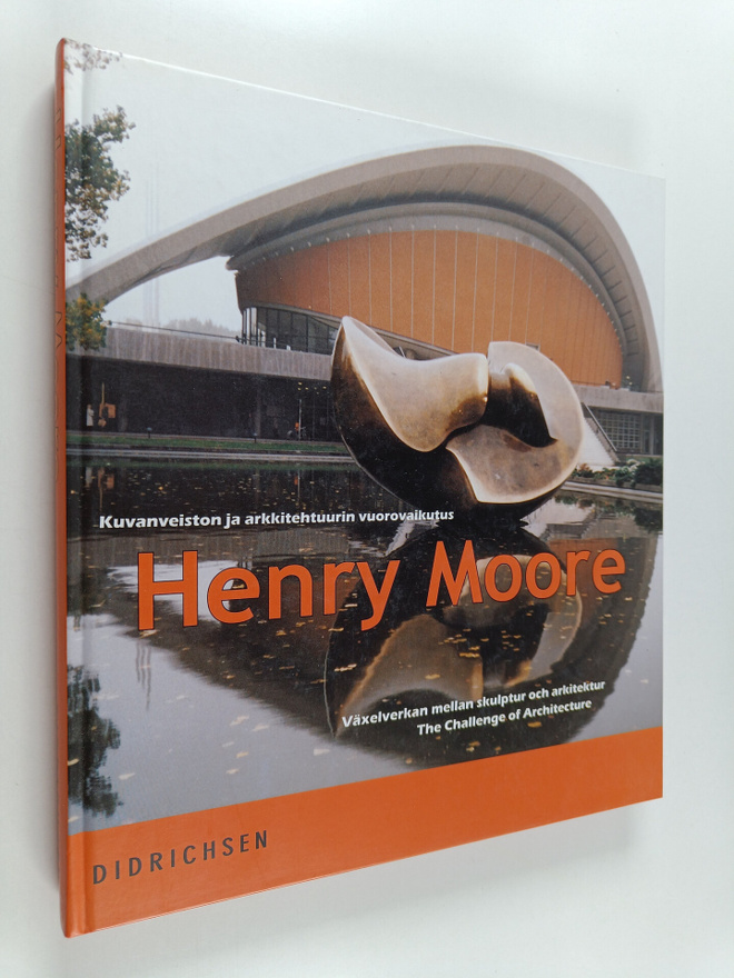 Henry Moore : Henry Moore : kuvanveiston ja arkkitehtuuri...