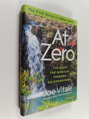 Joe Vitale : At Zero : The Final Secrets to "Zero Limits"...