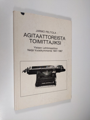 Jarmo Peltola : Agitaattoreista toimittajiksi : Yleisen l...