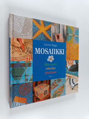 Emma Biggs : Mosaiikki : materiaalit, tekniikat, työvälineet