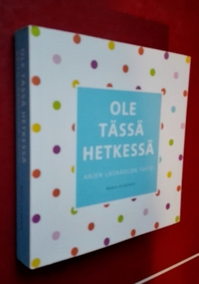 Heinonen: Ole tässä hetkessä: Arjen läsnäolon taito