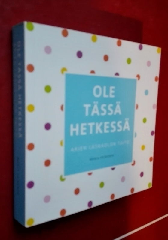 Heinonen: Ole tässä hetkessä: Arjen läsnäolon taito