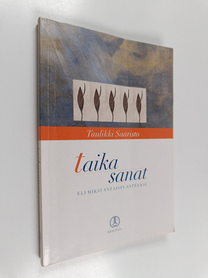 Tuulikki Saaristo : Taikasanat : eli Miksi antaisin anteeksi