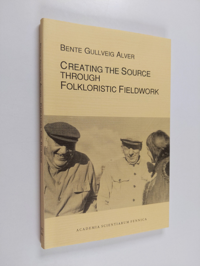 Bente Gullveig Alver : Creating the source through folklo...
