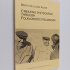 Bente Gullveig Alver : Creating the source through folklo... - pikkukuva 1