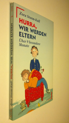Zora Storm-Kull : Hurra, wir werden eltern : Uber 9 beson...