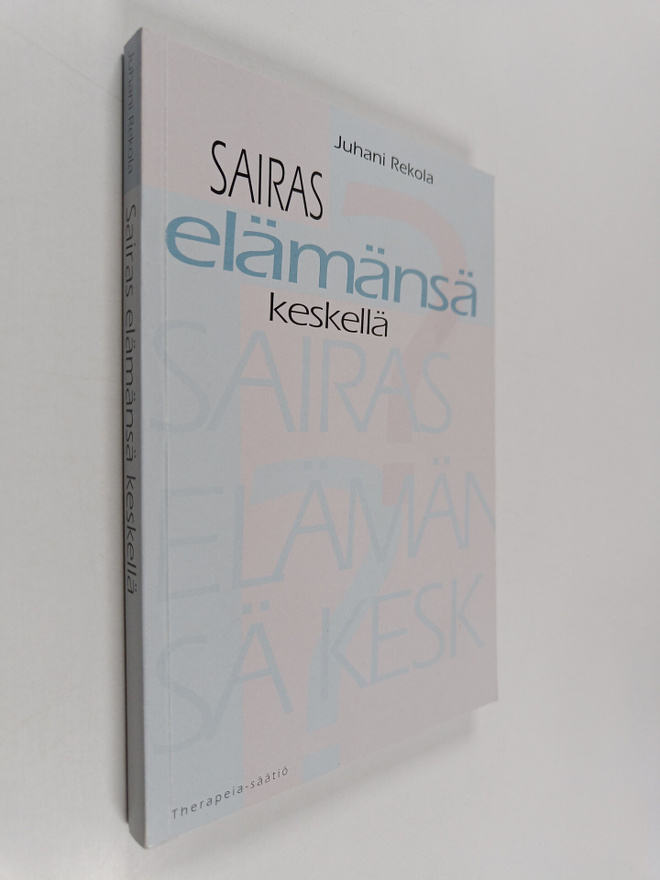 Juhani K. Rekola : Sairas elämänsä keskellä : kirjoituksi...