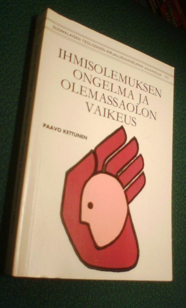 Paavo Kettunen: Ihmisolemuksen ongelma ja olemassaolon...