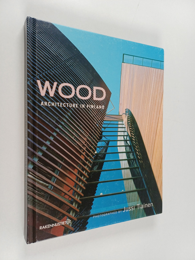 Jussi Tiainen : Wood architecture in Finland