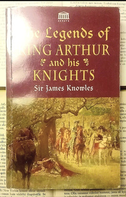 James Knowles - The Legends of King Arthur and His Knights