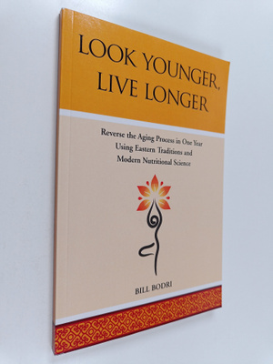 Bill Bodri : Look Younger, Live Longer - Reverse the Agin...