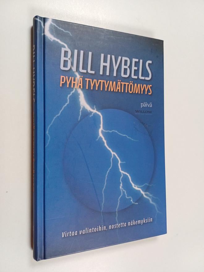 Bill Hybels : Pyhä tyytymättömyys : virtaa valintoihin, n...