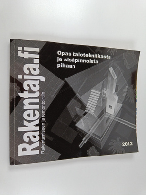 Rakentaja.fi - vuosikirja 2 2012 : Opas talotekniikasta j...