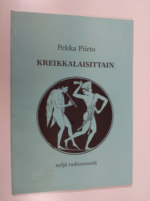 Pekka Piirto : Kreikkalaisittain : neljä radioesseetä