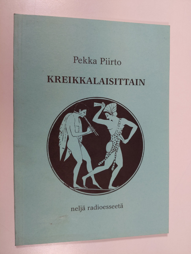 Pekka Piirto : Kreikkalaisittain : neljä radioesseetä