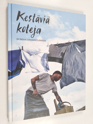 Kestäviä koteja : 50 ideaa luovaan elämään