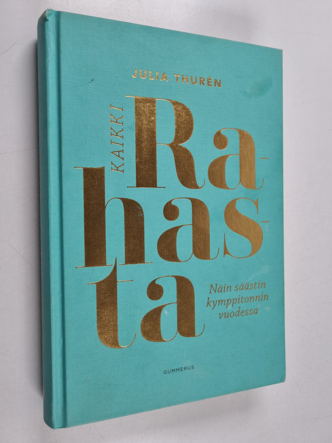 Julia Thuren : Kaikki rahasta : Näin säästin kymppitonnin...