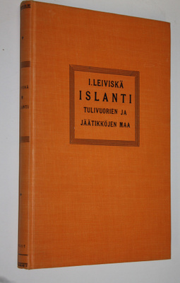 I. Leiviskä : Islanti - tulivuorien ja jäätikköjen maa