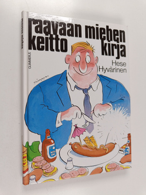 Hese Hyvärinen : Raavaan miehen keittokirja