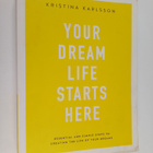 Kristina Karlsson : Your Dream Life Starts Here - Essenti... - pikkukuva 1