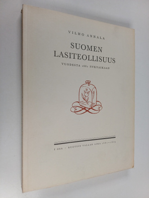 Vilho Annala : Suomen lasiteollisuus 1681-1931, 1 : Ruots...