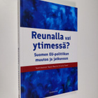 Reunalla vai ytimessä? : Suomen EU-politiikan muutos ja j... - pikkukuva 1