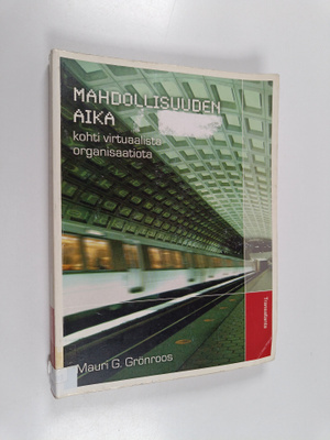 Mauri Grönroos : Mahdollisuuden aika : kohti virtuaalista...