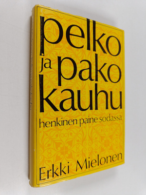 Erkki Mielonen : Pelko ja pakokauhu - Henkinen paine sodassa