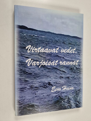 Eero Heino : Virtaavat vedet, varjoisat rannat