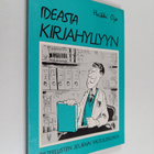 Heikki Oja : Ideasta kirjahyllyyn eli Miten voin julkaist... - pikkukuva 1