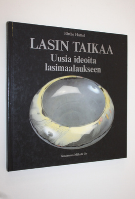 Birthe Hattel : Lasin taikaa : uusia ideoita lasimaalaukseen