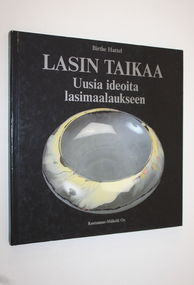 Birthe Hattel : Lasin taikaa : uusia ideoita lasimaalaukseen