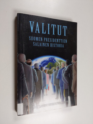 Valitut : Suomen presidenttien salainen historia
