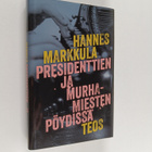 Hannes Markkula : Presidenttien ja murhamiesten pöydissä ... - pikkukuva 1