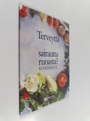 Pirjo (toim.) Muurinen : Terveyttä vai sairautta ruoasta ...