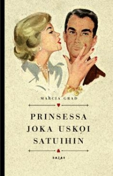 Marcia Grad - Prinsessa joka uskoi satuihin