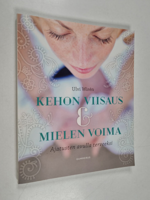 Ulvi Wiren : Kehon viisaus & mielen voima : ajatusten avu...