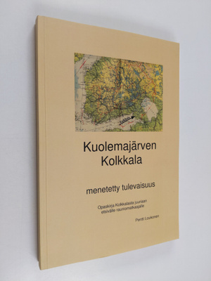Pentti Loukonen : Kuolemajärven Kolkkala : menetetty tule...