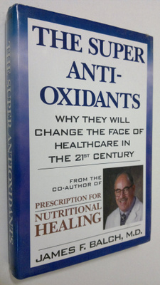 James F. Balch : The Super Antioxidants : why they will c...