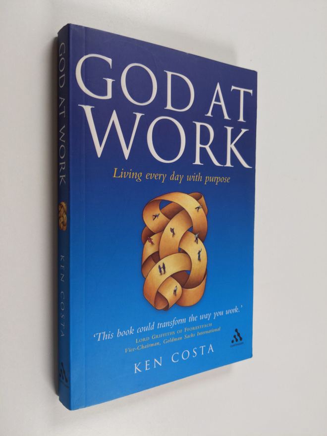 Ken Costa : God at Work - Living Every Day with Purpose