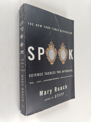 Mary Roach : Spook : science tackles the afterlife