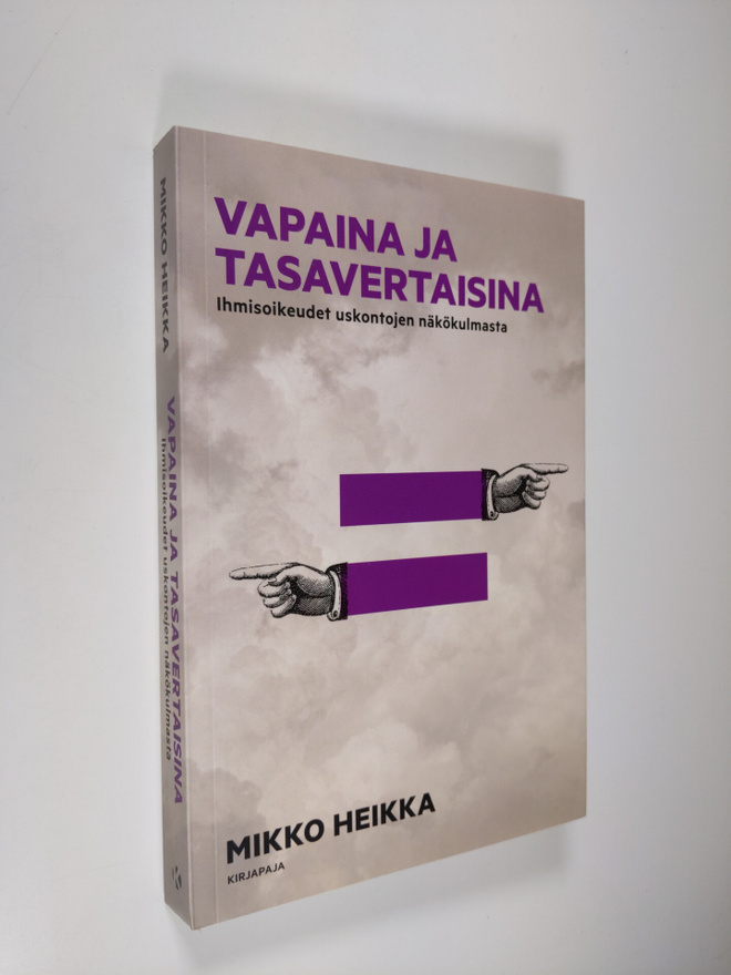 Mikko Heikka : Vapaina ja tasavertaisina : ihmisoikeudet ...