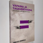 Mikko Heikka : Vapaina ja tasavertaisina : ihmisoikeudet ... - pikkukuva 1