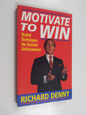 Richard Denny : Motivate to win : tested techniques for g...