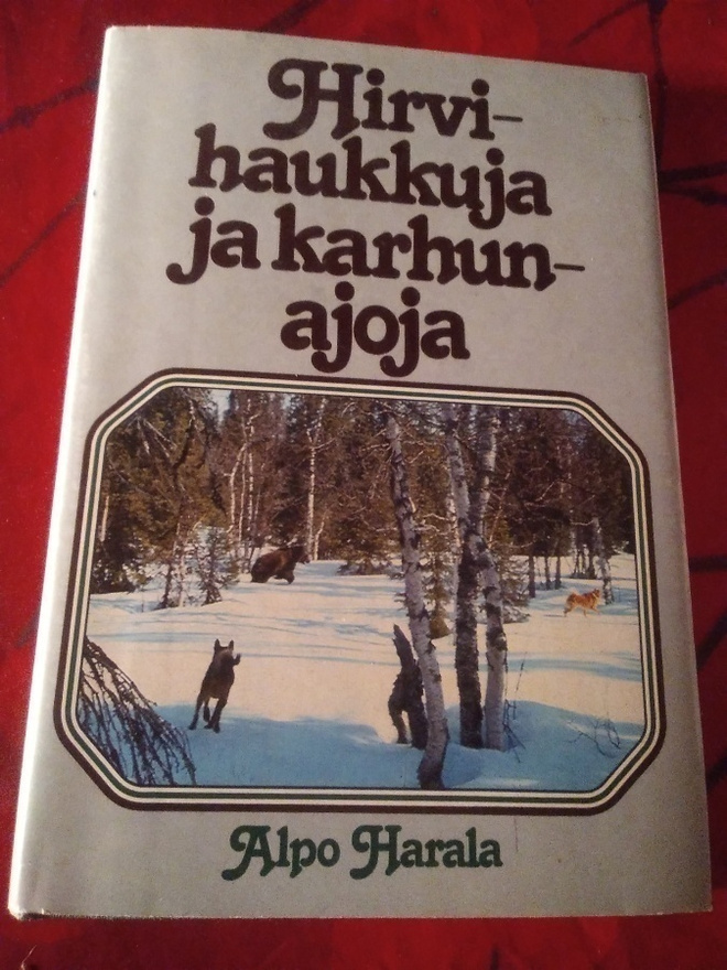 ALPO HARALA : HIRVIHAUKKUJA JA KARHUNAJOJA