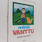 Maikki Harjanne : Minä, Vanttu - pikkukuva 1