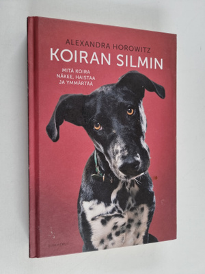 Alexandra Horowitz : Koiran silmin : mitä koira näkee, ha...