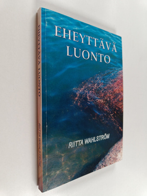 Riitta Wahlström : Eheyttävä luonto : miten luonto kuntou...