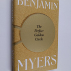 Benjamin Myers : The perfect golden circle or The strange... - pikkukuva 1