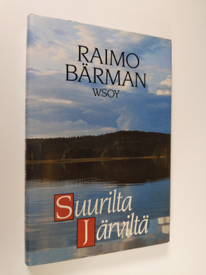 Raimo Bärman : Suurilta järviltä : tarinoita järviltä ja ...